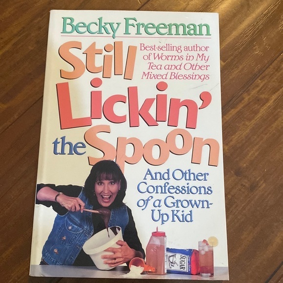 Still Lickin' the‎ Spoon (Confessions of a Grown-Up Kid) by Becky Freeman HTF